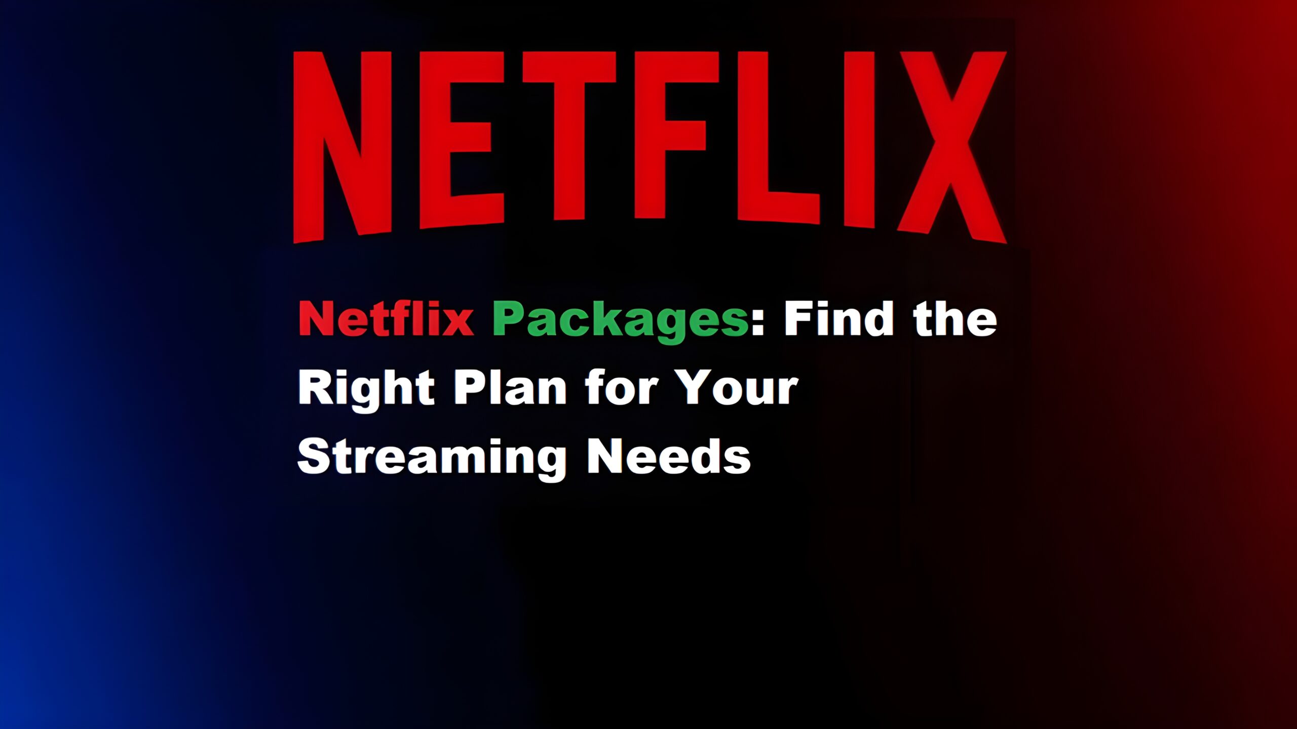 Netflix Packages Find the Right Plan for Your Streaming Needs